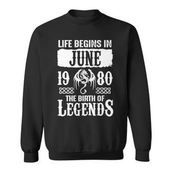 June 1980 Birthday Life Begins In June 1980 Sweatshirt - Seseable