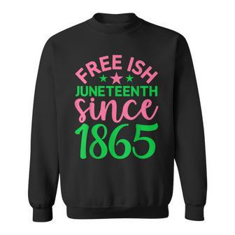 Juneteenth Aka Free-Ish Since 1865 Independence Day Sweatshirt - Thegiftio UK
