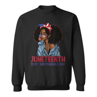 Juneteenth Is My Independence Day 4Th Of July Black Afro Sweatshirt - Seseable