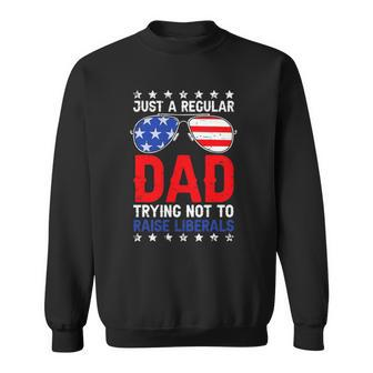Just A Regular Dad Trying Not To Raise Liberals Voted Trump Sweatshirt