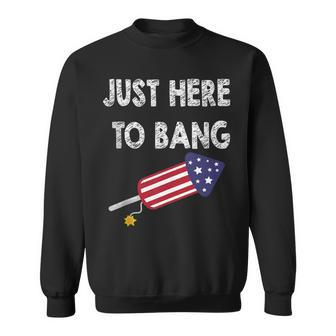 Just Here To Bang 4Th July American Flag - Independence Day Sweatshirt - Seseable