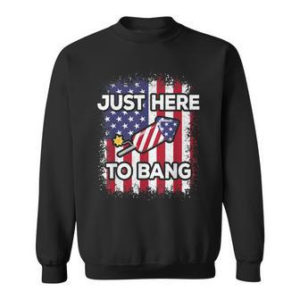 Just Here To Bang 4Th Of July American Flag Fourth Of July Sweatshirt | Mazezy