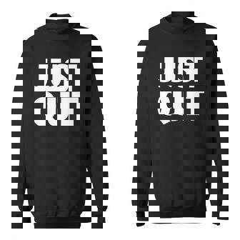 Just Quit Anti Work Slogan Quit Working Antiwork Sweatshirt | Mazezy
