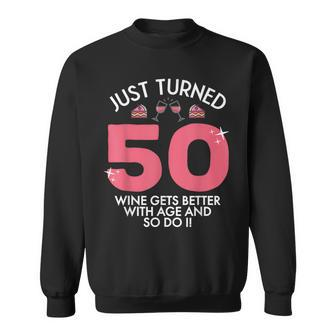 Just Turned 50 Wine Better With Age 50Th Birthday Gag Gift Sweatshirt - Seseable