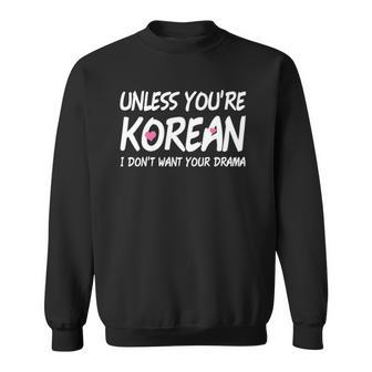K-Drama K-Pop Funny Korean I Dont Want Your Drama Sweatshirt | Mazezy CA