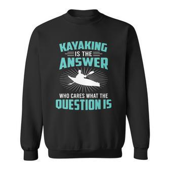 Kayaking Is The Answer Paddler Canoe Water Sports Paddling Sweatshirt | Mazezy