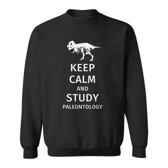 Keep Calm And Study Paleontology - Funny Paleontology Gift Sweatshirt | Mazezy