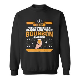 Keep Your Friends Close And Your Bourbon Closer Whiskey Sweatshirt - Thegiftio UK