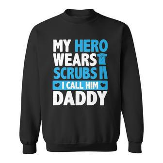 Kids My Hero Wears Scrubs I Call Him Daddy Adorable Kids Sweatshirt | Mazezy