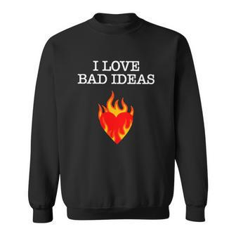 Kiennas I Love Bad Ideas Sweatshirt | Mazezy