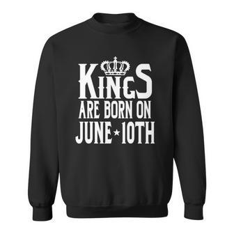 Kings Are Born On June 10Th Funny Birthday Sweatshirt | Mazezy