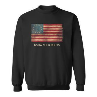 Know Your Roots Betsy Ross 1776 Flag Sweatshirt | Mazezy