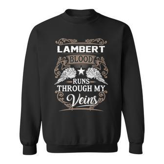 Lambert Name Gift Lambert Blood Runs Throuh My Veins Sweatshirt - Seseable