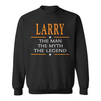 Larry Name Gift Larry The Man The Myth The Legend Sweatshirt - Seseable