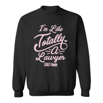 Legally Blonde Im Like Totally A Lawyer Quote Sweatshirt - Thegiftio UK