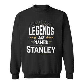 Legends Are Named Stanley Personalized Custom Sweatshirt - Thegiftio UK
