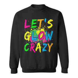 Lets Glow Crazy - Retro Colorful Party Outfit Sweatshirt | Mazezy