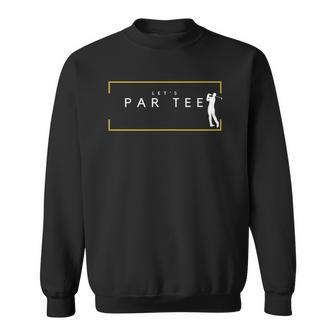 Lets Par Tee - Funny Golfing Partee For Golf Lovers Sweatshirt | Mazezy