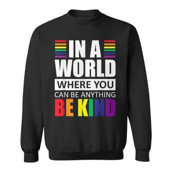 Lgbt Gay Pride In A World Where You Can Be Anything Be Kind V2 Sweatshirt - Seseable