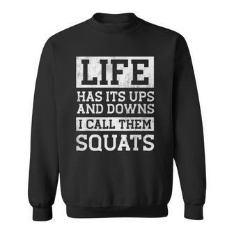 Life Has Its Ups And Downs I Call Them Squats Fitness Gifts Sweatshirt | Mazezy