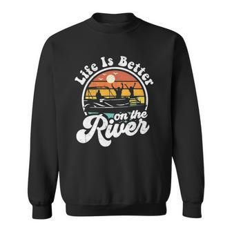 Life Is Better At The River Funny Pontoon Boat Boating Gift Sweatshirt - Thegiftio UK