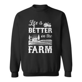 Life Is Better On The Farm Farmer Life Agriculture Sweatshirt | Mazezy