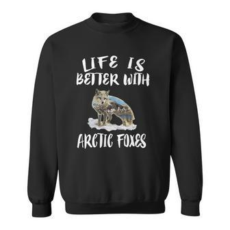 Life Is Better With Arctic Foxes Gift Sweatshirt | Mazezy