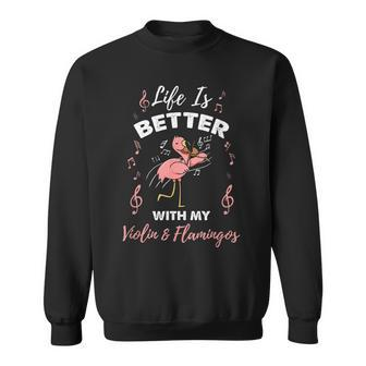 Life Is Better With My Violin And Flamingos Flamingo Lover Sweatshirt - Thegiftio UK