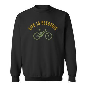 Life Is Electric E-Bike Cycling Lovers Gift Sweatshirt | Mazezy