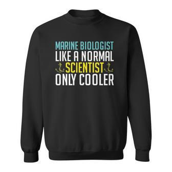 Like A Normal Scientist Only Cooler Marine Biologist Sweatshirt | Mazezy