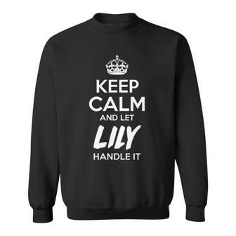 Lily Name Gift Keep Calm And Let Lily Handle It Sweatshirt - Seseable