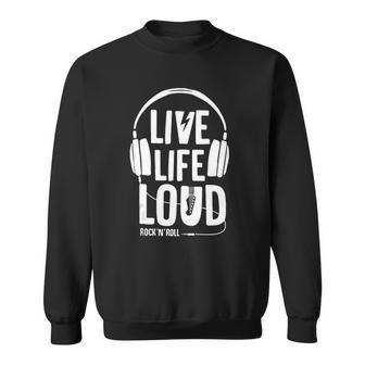Live Life Loud Rock N Roll Music Love Sweatshirt | Mazezy