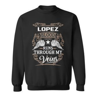 Lopez Name Gift Lopez Blood Runs Throuh My Veins Sweatshirt - Seseable