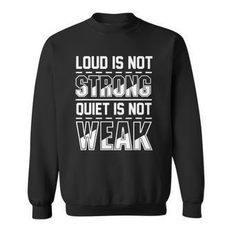 Loud Is Not Strong Quiet Is Not Weak Introvert Silent Quote Sweatshirt - Thegiftio UK