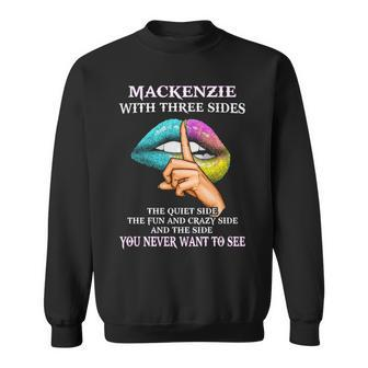 Mackenzie Name Gift Mackenzie With Three Sides Sweatshirt - Seseable