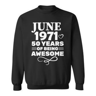 Made In June 1971 50 Years Of Being Awesome Sweatshirt | Favorety AU