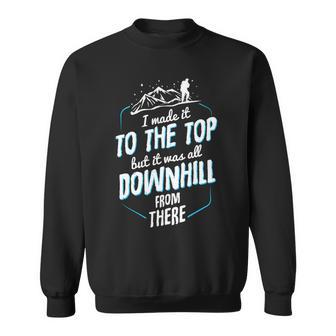 Made It To The Top All Downhill From There 107 Trending Shirt Sweatshirt | Favorety AU