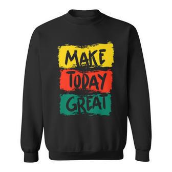 Make Today Great 116 Trending Shirt Sweatshirt | Favorety