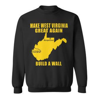 Make West Virginia Great Again Build A Wall Sweatshirt | Favorety DE