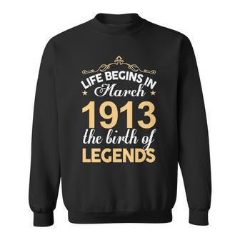 March 1913 Birthday Life Begins In March 1913 V2 Sweatshirt - Seseable