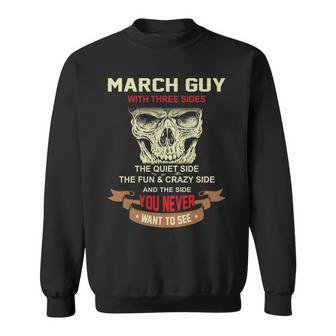 March Guy I Have 3 Sides March Guy Birthday Sweatshirt - Seseable