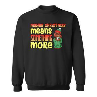 Maybe Christmas Means Something More 557 Shirt Sweatshirt | Favorety CA