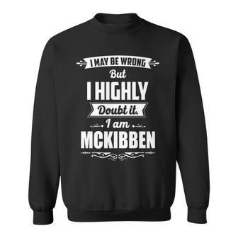 Mckibben Name Gift I May Be Wrong But I Highly Doubt It Im Mckibben Sweatshirt - Seseable