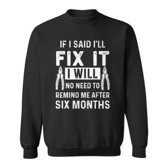 Mechanic Carpenter Handyman If I Said Ill Fix It Gift Sweatshirt | Mazezy