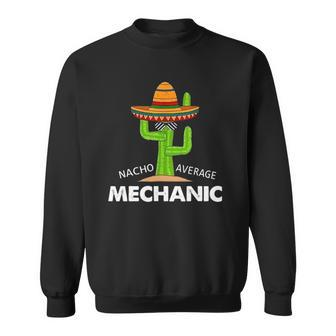 Mechanic Humor-Funny Meme Saying Nacho Average Mechanic Sweatshirt | Mazezy