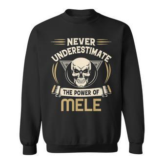 Mele Name Gift Never Underestimate The Power Of Mele Sweatshirt - Seseable