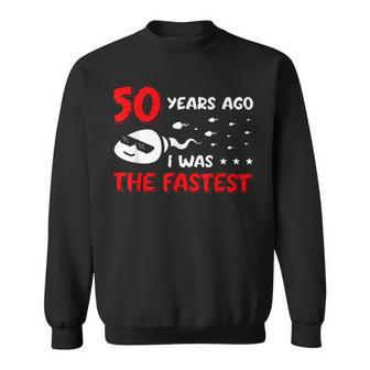Mens 50 Years Ago I Was The Fastest Funny Birthday Sweatshirt - Seseable