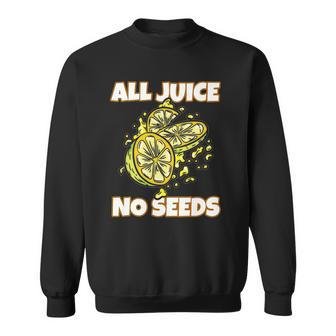 Mens All Juice No Seeds - Funny Vasectomy Joke Sweatshirt | Mazezy