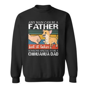 Mens Any Man Can Be A Father But Special To Be A Chihuahua Dad Sweatshirt - Thegiftio UK