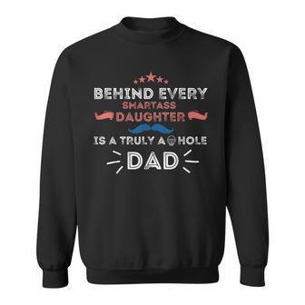 Mens Behind Every Smartass Daughter Is A Truly Asshole Dad Funny Sweatshirt - Thegiftio UK
